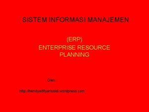 SISTEM INFORMASI MANAJEMEN ERP ENTERPRISE RESOURCE PLANNING Oleh