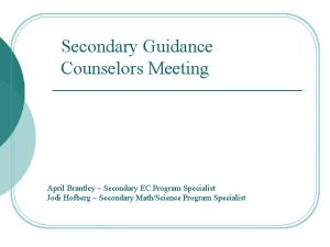 Secondary Guidance Counselors Meeting April Brantley Secondary EC