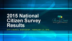 2015 National Citizen Survey Results CITY CO UNCIL