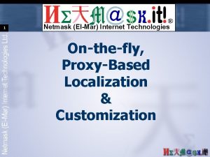 1 Netmask ElMar Internet Technologies Onthefly ProxyBased Localization