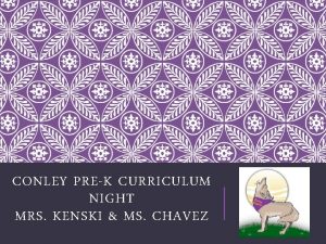 CONLEY PREK CURRICULUM NIGHT MRS KENSKI MS CHAVEZ