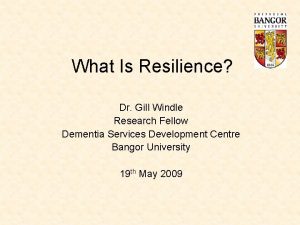 What Is Resilience Dr Gill Windle Research Fellow