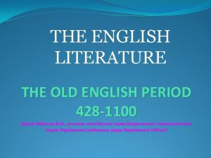 Periods of English Literature 428 1100 Old English