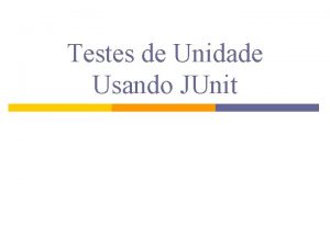 Testes de Unidade Usando JUnit Primeiro Exemplo 12