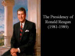 The Presidency of Ronald Reagan 1981 1989 Biographical