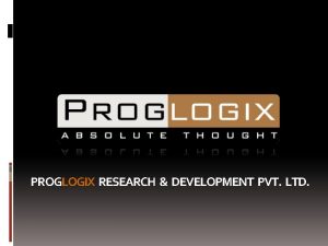 PROGLOGIX RESEARCH DEVELOPMENT PVT LTD Prog Logix R