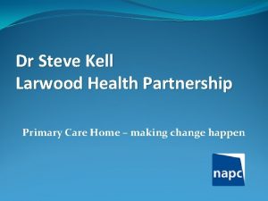 Dr Steve Kell Larwood Health Partnership Primary Care