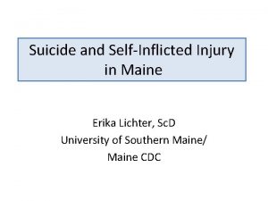 Suicide and SelfInflicted Injury in Maine Erika Lichter