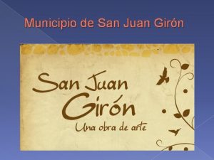 Municipio de San Juan Girn Historia Esta bella