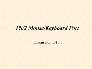 PS2 MouseKeyboard Port Discussion D 10 3 PS2