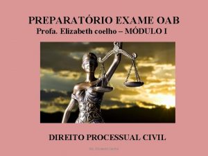 PREPARATRIO EXAME OAB Profa Elizabeth coelho MDULO I