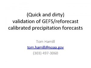 Quick and dirty validation of GEFSreforecast calibrated precipitation