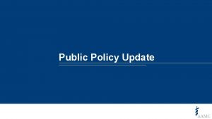 Public Policy Update Public Policy Update 2018 AAMC