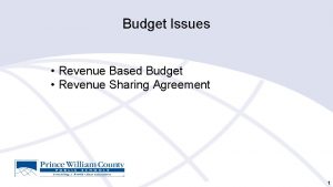 Budget Issues Revenue Based Budget Revenue Sharing Agreement