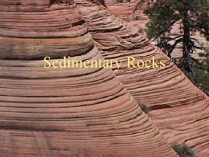Sedimentary Rocks From Sediment to Rock Sediment Small
