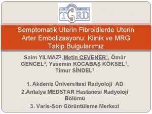 Semptomatik Uterin Fibroidlerde Uterin Arter Embolizasyonu Klinik ve