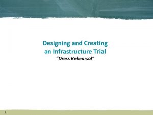 Designing and Creating an Infrastructure Trial Dress Rehearsal