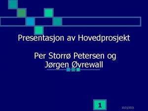 Presentasjon av Hovedprosjekt Per Storr Petersen og Jrgen
