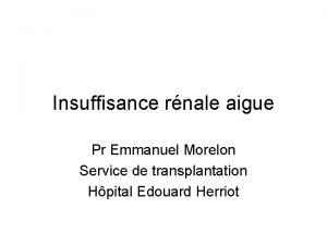 Insuffisance rnale aigue Pr Emmanuel Morelon Service de