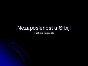 Nezaposlenost u Srbiji I kako je iskoreniti Nezaposlenost