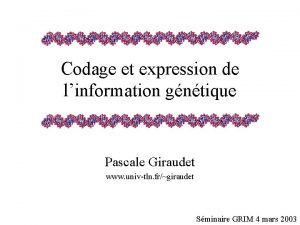 Codage et expression de linformation gntique Pascale Giraudet