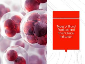 Types of Blood Products and Their Clinical Indication