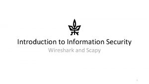 Introduction to Information Security Wireshark and Scapy 1