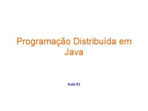 Programao Distribuda em Java Aula 03 Na aula