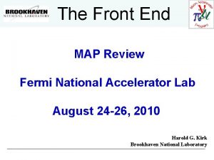 The Front End MAP Review Fermi National Accelerator