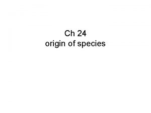 Ch 24 origin of species microevolution Change in