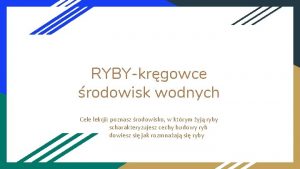 RYBYkrgowce rodowisk wodnych Cele lekcji poznasz rodowisko w