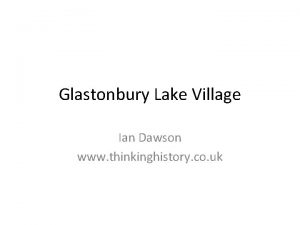 Glastonbury Lake Village Ian Dawson www thinkinghistory co