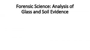 Forensic Science Analysis of Glass and Soil Evidence