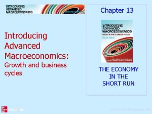 Chapter 13 Introducing Advanced Macroeconomics Growth and business