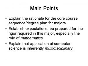 Main Points Explain the rationale for the core