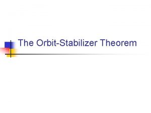 The OrbitStabilizer Theorem Stabilizers n n Let G