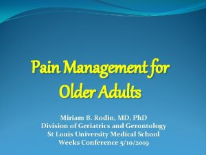 Pain Management for Older Adults Miriam B Rodin