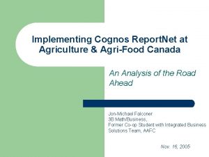 Implementing Cognos Report Net at Agriculture AgriFood Canada