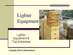 Lighter Equipment Top Entrances Copyright 2007 by Michael