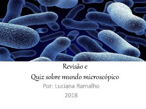 Reviso e Quiz sobre mundo microscpico Por Luciana