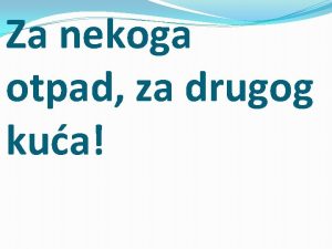 Za nekoga otpad za drugog kua Kupovina zidnih