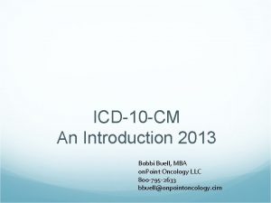 ICD10 CM An Introduction 2013 Bobbi Buell MBA