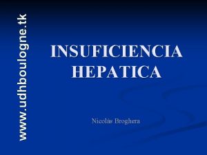www udhboulogne tk INSUFICIENCIA HEPATICA Nicols Broghera INSUFICIENCIA