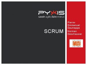 SCRUM Pierre Emmanuel Dautreppe Norman Deschauwer NOUS PierreEmmanuel