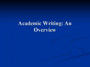 Academic Writing An Overview Whether you knew it