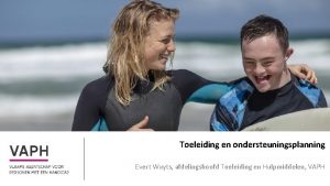 Toeleiding en ondersteuningsplanning Evert Wuyts afdelingshoofd Toeleiding en