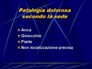 Patologia dolorosa secondo la sede Anca Ginocchio Piede