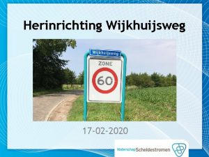 Herinrichting Wijkhuijsweg 17 02 2020 Agenda 1 Opening