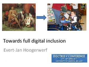 Towards full digital inclusion EvertJan Hoogerwerf EvertJan Hoogerwerf