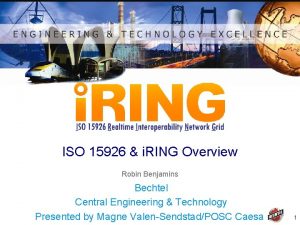 ISO 15926 i RING Overview Robin Benjamins Bechtel